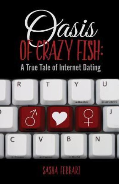 Cover for Sasha Ferrari · Oasis of Crazy Fish :  : A True Tale of Internet Dating (Paperback Book) (2017)