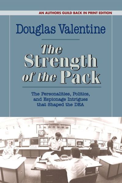 Cover for Douglas Valentine · The Strength of the Pack: The Personalities, Politics, and Espionage Intrigues that Shaped the DEA (Taschenbuch) (2019)