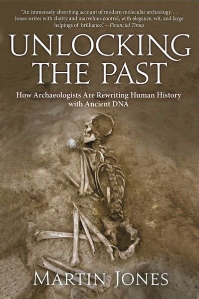 Cover for Martin Jones · Unlocking the Past How Archaeologists Are Rewriting Human History with Ancient DNA (Paperback Bog) (2016)