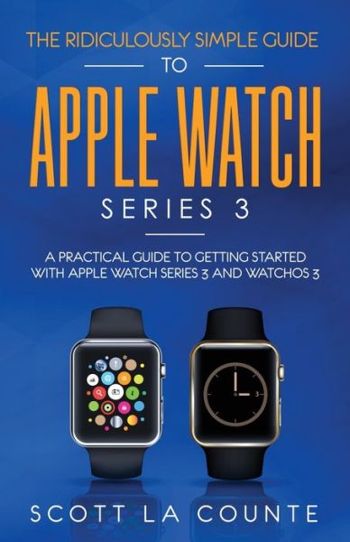 Cover for Scott La Counte · The Ridiculously Simple Guide to Apple Watch Series 3 (Taschenbuch) (2019)