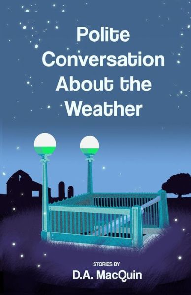 Polite Conversation About the Weather - D a Macquin - Kirjat - Indigo Sea Press, LLC - 9781630662479 - keskiviikko 16. joulukuuta 2015