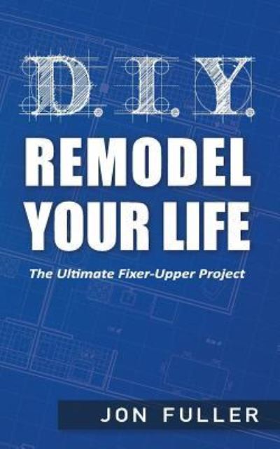 Cover for Jon Fuller · DIY - Remodel Your Life (Paperback Book) (2017)