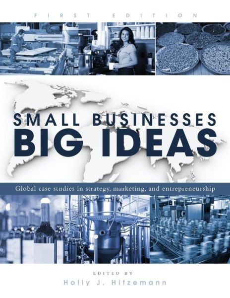 Small Businesses, Big Ideas: Global Case Studies in Strategy, Marketing, and Entrepreneurship - - Books - Cognella, Inc - 9781634875479 - November 16, 2015