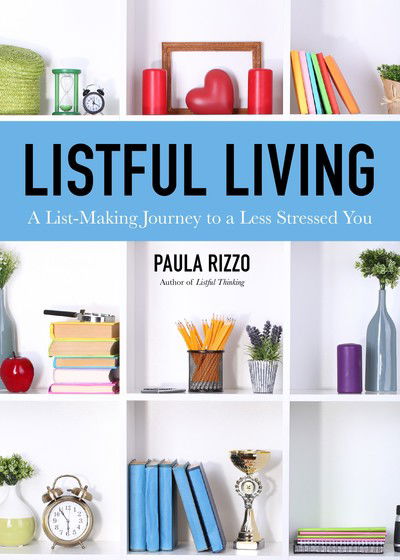 Listful Living: A List-Making Journey to a Less Stressed You - Paula Rizzo - Books - Mango Media - 9781642500479 - October 3, 2019