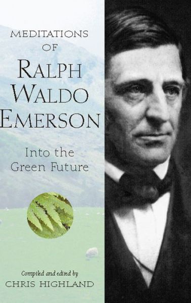 Meditations of Ralph Waldo Emerson: Into the Green Future - Nature's Inspiration - Chris Highland - Books - Wilderness Press - 9781643590479 - April 16, 2004