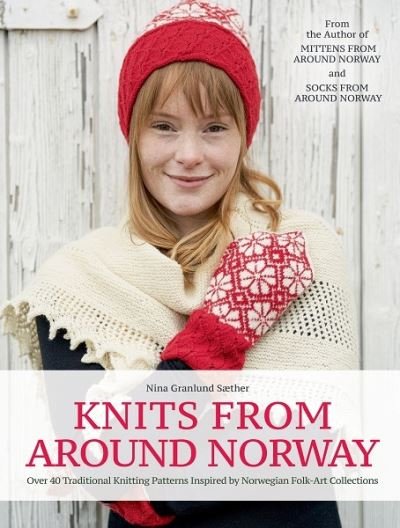Cover for Nina Granlund SÃ¦ther · Knits from Around Norway: Over 40 Traditional Knitting Patterns Inspired by Norwegian Folk-Art Collections (Hardcover Book) (2021)