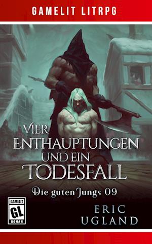 Cover for Eric Ugland · Vier Enthauptungen und ein Todesfall: Ein Fantasy-LitRPG / GameLit-Roman (Book) (2022)