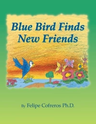 Cover for Felipe Cofreros · Blue Bird Finds New Friends (Paperback Book) (2021)