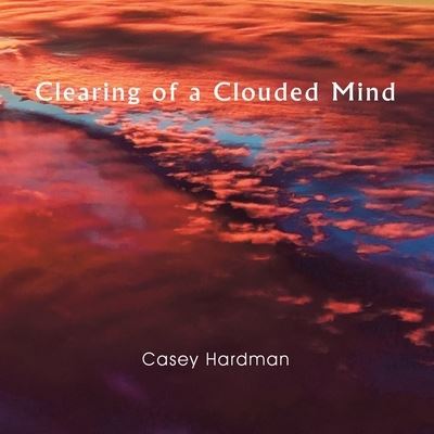 Cover for Casey Hardman · Clearing of a Clouded Mind (Paperback Book) (2020)