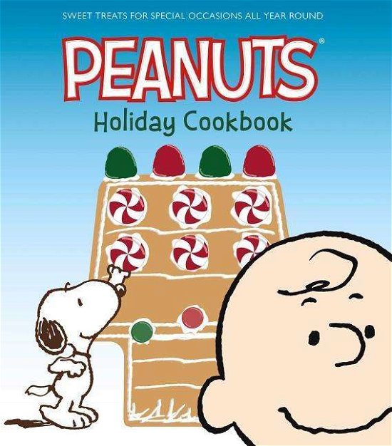 Cover for Various Authors · The Peanuts Holiday Cookbook: Sweet Treats for Favorite Occasions All Year Round (Inbunden Bok) (2019)