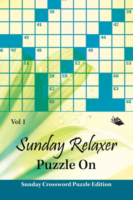 Sunday Relaxer Puzzle On Vol 1: Sunday Crossword Puzzle Edition - Speedy Publishing LLC - Książki - Speedy Publishing LLC - 9781682803479 - 31 października 2015