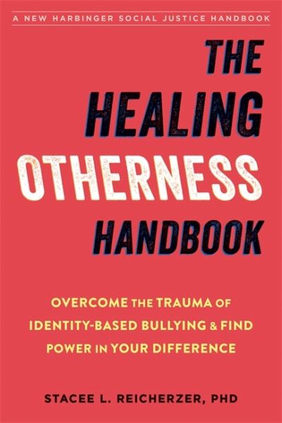 Cover for Stacee Reicherzer · The Healing Otherness Handbook: Overcome the Trauma of Identity-Based Bullying and Find Power in Your Difference (Paperback Book) (2021)