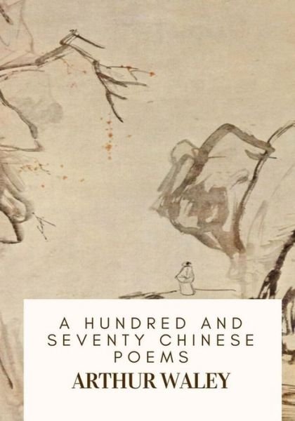 Cover for Arthur Waley · A Hundred and Seventy Chinese Poems (Paperback Bog) (2018)
