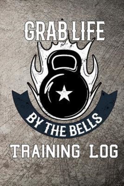 Cover for Scott Maxwell · Grab Life by the Bells Training Log (Taschenbuch) (2018)