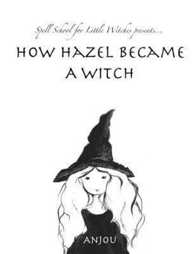 Cover for Anjou K · How Hazel Became a Witch (Paperback Book) (2019)