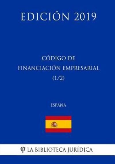 Cover for La Biblioteca Juridica · C digo de Financiaci n Empresarial (1/2) (Espa a) (Edici n 2019) (Pocketbok) (2018)