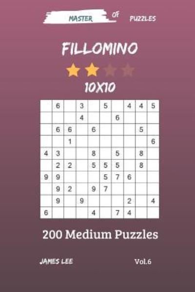 Cover for James Lee · Master of Puzzles - Fillomino 200 Medium Puzzles 10x10 Vol. 6 (Pocketbok) (2018)