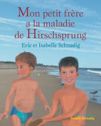 Cover for Eric And Isabelle Schnadig · Mon petit frere a la maladie de Hirschsprung (Paperback Book) (2021)