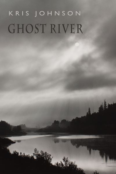 Ghost River - Kris Johnson - Livros - Bloodaxe Books Ltd - 9781780376479 - 25 de maio de 2023