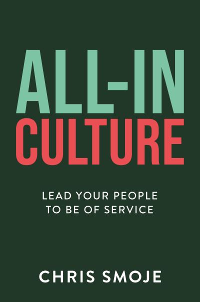 All-In Culture: Lead your people to be of service - Chris Smoje - Książki - Rethink Press - 9781781337479 - 30 marca 2023