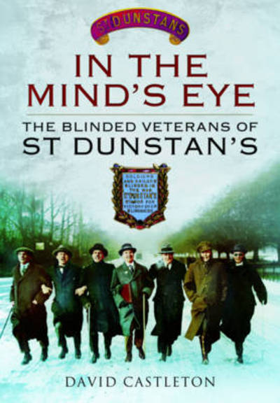 Cover for David Castleton · In the Mind's Eye: The Blinded Veterans of St Dunstan's (Hardcover Book) (2014)