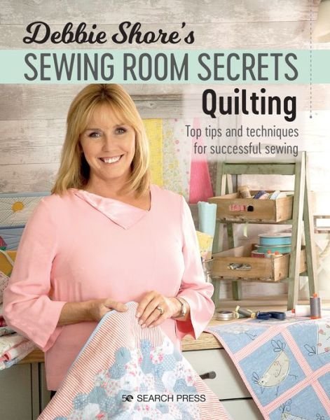 Cover for Debbie Shore · Debbie Shore's Sewing Room Secrets: Quilting: Top Tips and Techniques for Successful Sewing - Debbie Shore's Sewing Room Secrets (Taschenbuch) (2020)