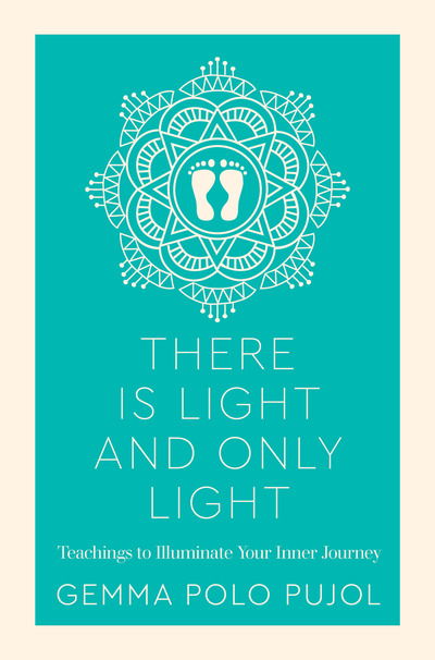 Cover for Gemma Polo Pujol · There Is Light and Only Light: Teachings to Illuminate Your Inner Journey (Paperback Book) [0 New edition] (2020)