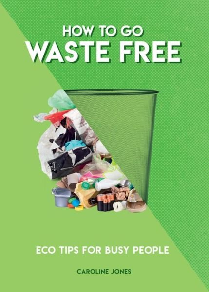 Cover for Caroline Jones · How to Go Waste Free: Eco Tips for Busy People (Paperback Bog) (2019)