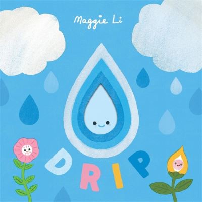 Cover for Maggie Li · Little Life Cycles: Drip - little life cycles (Board book) (2022)