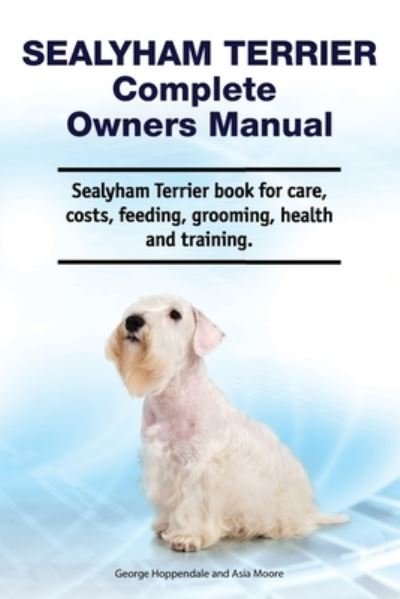 Sealyham Terrier Complete Owners Manual. Sealyham Terrier book for care, costs, feeding, grooming, health and training. - Asia Moore - Libros - Zoodoo Publishing - 9781788651479 - 19 de septiembre de 2020