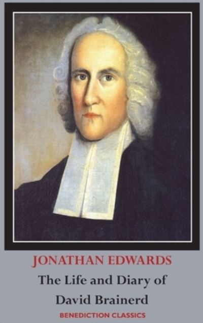 The Life and Diary of David Brainerd - Jonathan Edwards - Libros - Benediction Classics - 9781789430479 - 17 de octubre de 2019