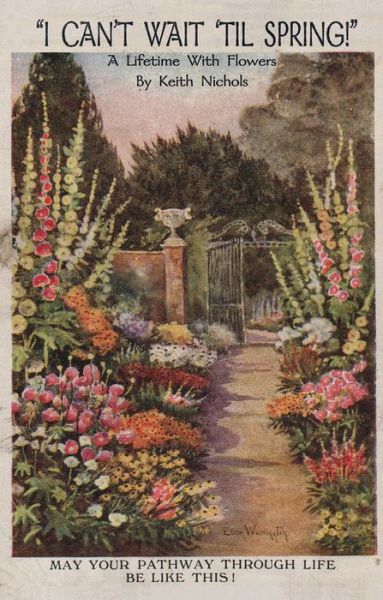 I Can't Wait 'Til Spring!: A Lifetime With Flowers - Keith Nichols - Books - New Generation Publishing - 9781789555479 - May 23, 2019