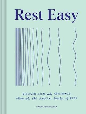 Rest Easy: Discover Calm and Abundance through the Radical Power of Rest - Ximena Vengoechea - Boeken - Chronicle Books - 9781797219479 - 26 oktober 2023
