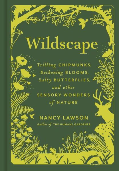 Cover for Nancy Lawson · Wildscape: Trilling Chipmunks, Beckoning Blooms, Salty Butterflies, and other Sensory Wonders of Nature (Hardcover Book) (2023)