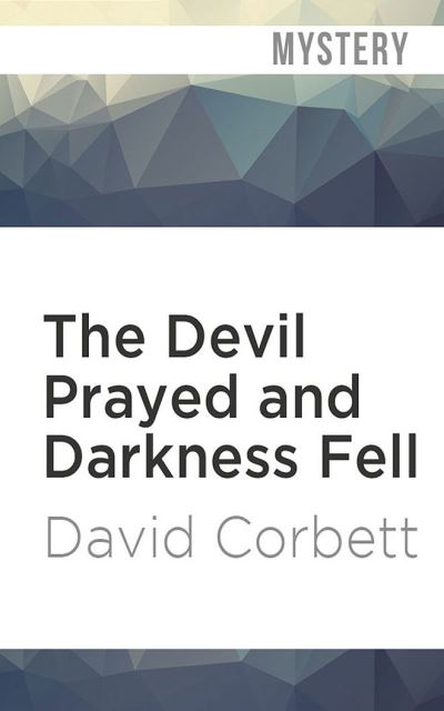 Cover for David Corbett · The Devil Prayed and Darkness Fell (CD) (2020)