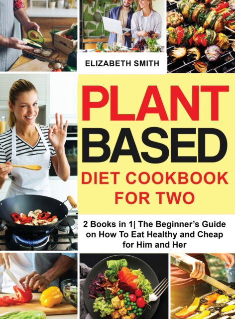 Cover for Elizabeth Smith · Plant Based Diet Cookbook for Two (Hardcover Book) (2021)