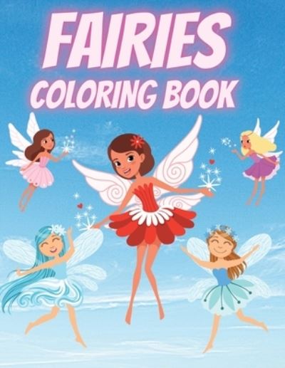 Cover for Iulia Benix · Fairies Coloring Book: For Kids Ages 4-8 Adorable Cute And Unique Coloring Pages (Pocketbok) (2021)