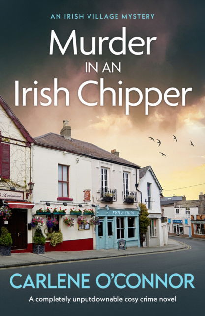 Cover for Carlene O'Connor · Murder at an Irish Chipper: A completely unputdownable cosy crime novel - An Irish Village Mystery (Paperback Book) (2024)