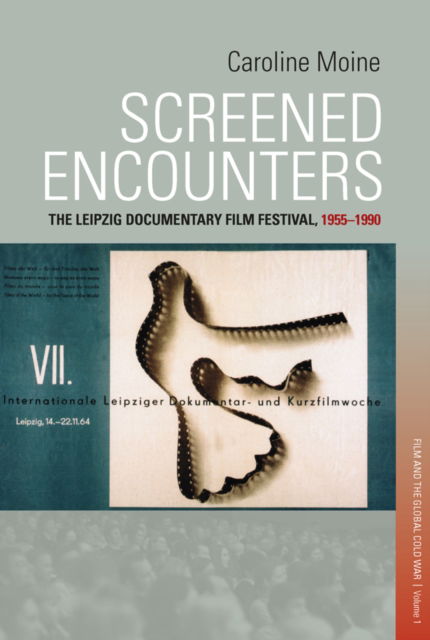 Cover for Screened Encounters: The Leipzig Documentary Film Festival, 1955-1990 - Visual and Media Cultures of the Cold War and Beyond (Paperback Book) (2025)