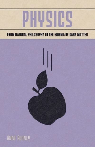 Physics From Natural Philosophy to the Enigma of Dark Matter - Arcturus Publishing - Books - Arcturus Publishing - 9781838576479 - July 15, 2020