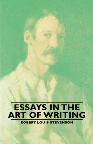 Essays in the Art of Writing - Robert Louis Stevenson - Books - Obscure Press - 9781846649479 - February 26, 2006