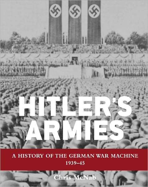 Cover for Chris Mcnab · Hitler's Armies: a History of the German War Machine 1939-45 (Gebundenes Buch) (2011)