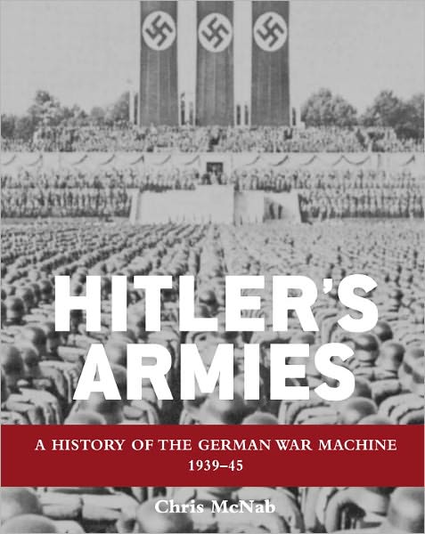 Cover for Chris Mcnab · Hitler's Armies: a History of the German War Machine 1939-45 (Hardcover Book) (2011)