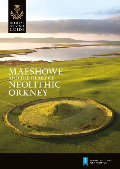 Cover for Historic Scotland · Maeshowe and the Heart of Neolithic Orkney - Historic Scotland: Official Souvenir Guide (Paperback Book) (2023)