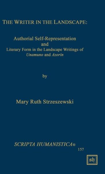 Cover for Mary Ruth Strzeszewski · The Writer in the Landscape: Authorial Self-representation and Literary Form in the Landscape Writings of Unamuno and Azorin (Gebundenes Buch) (2015)