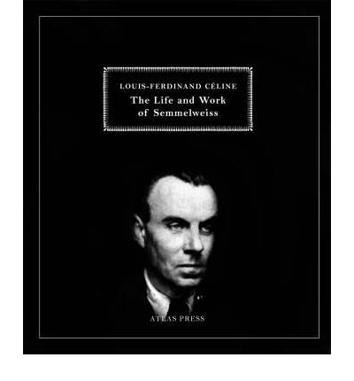 Semmelweiss - Louis-Ferdinand Celine - Livres - Atlas Press - 9781900565479 - 8 septembre 2008