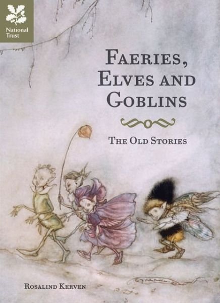 Cover for Rosalind Kerven · Faeries, Elves and Goblins: The Old Stories and Fairy Tales (Hardcover bog) (2013)