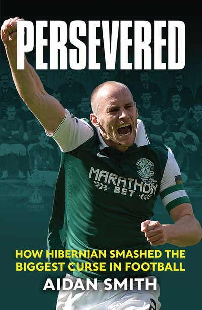 Cover for Aidan Smith · Persevered: The Epic Story of Hibs' 2016 Scottish Cup Campaign (Hardcover bog) (2016)