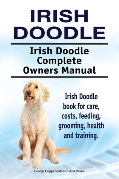 Cover for Asia Moore · Irish Doodle. Irish Doodle Complete Owners Manual. Irish Doodle book for care, costs, feeding, grooming, health and training. (Paperback Book) (2017)