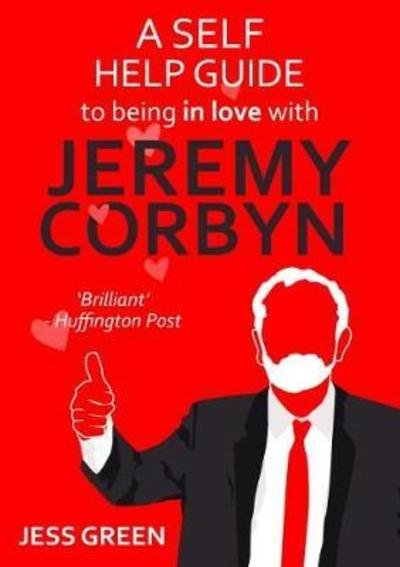 Cover for Jess Green · A Self Help Guide to Being In Love with Jeremy Corbyn (Paperback Book) (2018)
